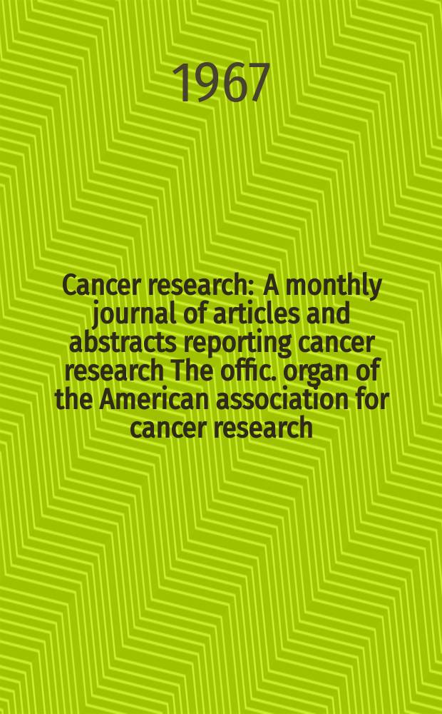 Cancer research : A monthly journal of articles and abstracts reporting cancer research The offic. organ of the American association for cancer research. Vol.27 №5 P.2