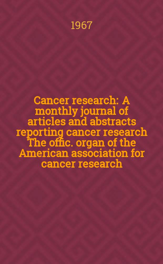 Cancer research : A monthly journal of articles and abstracts reporting cancer research The offic. organ of the American association for cancer research. Vol.27 №8 P.2