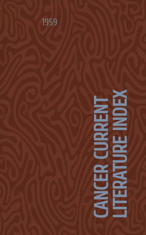 Cancer current literature index : A service of bibliographical data from the current medical literature of the world covering all aspects of cancer, publ. by the Excerpta medica foundation, Amsterdam-New Yrok