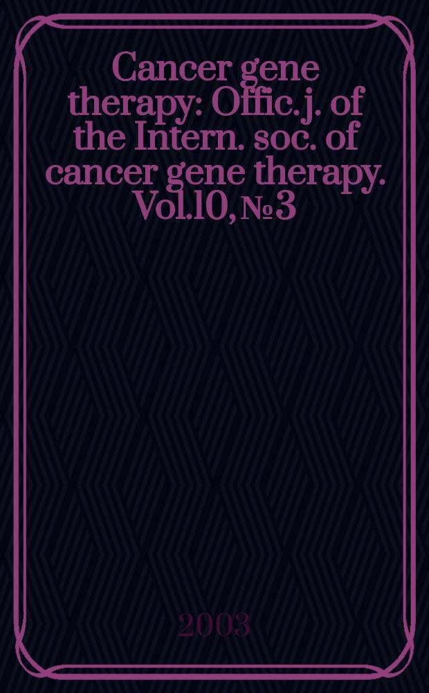 Cancer gene therapy : Offic. j. of the Intern. soc. of cancer gene therapy. Vol.10, №3