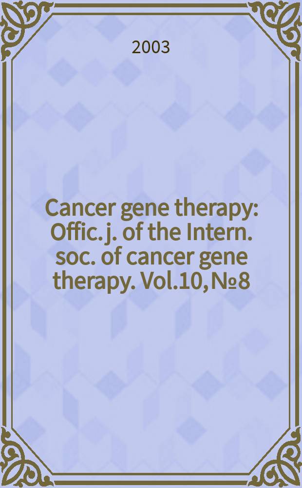 Cancer gene therapy : Offic. j. of the Intern. soc. of cancer gene therapy. Vol.10, №8