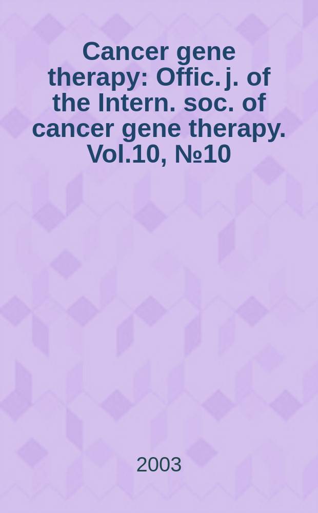 Cancer gene therapy : Offic. j. of the Intern. soc. of cancer gene therapy. Vol.10, №10