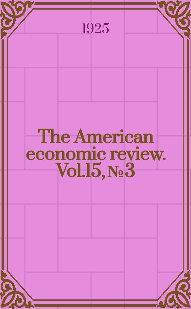 The American economic review. Vol.15, №3