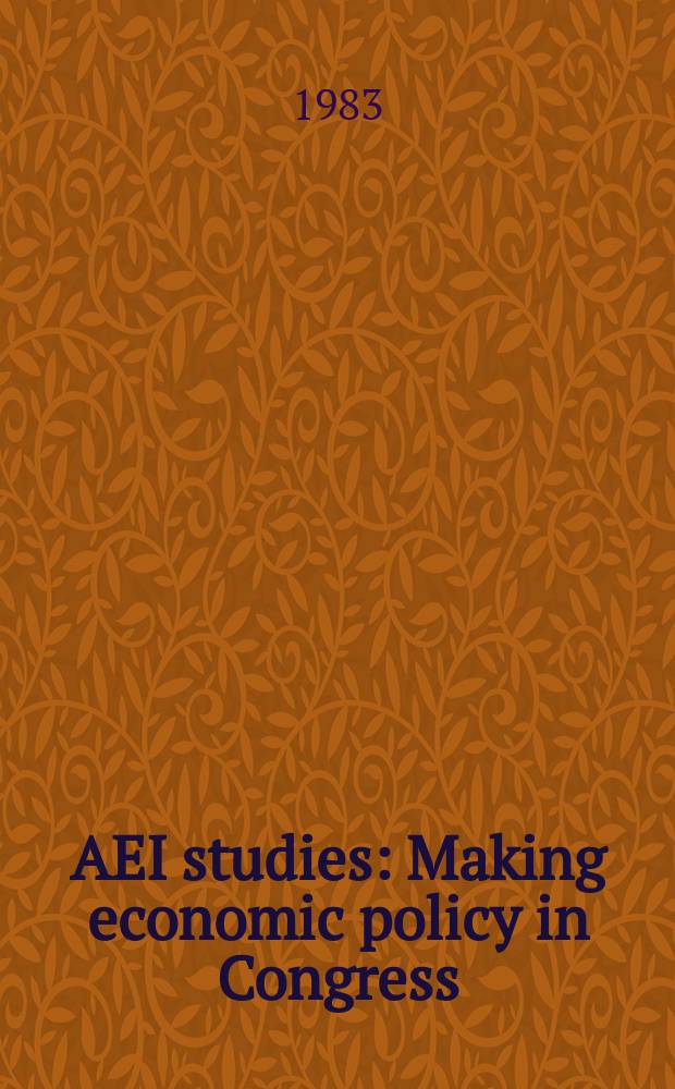 AEI studies : Making economic policy in Congress