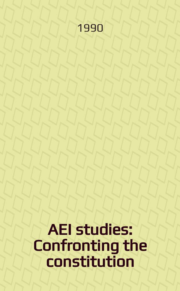 AEI studies : Confronting the constitution