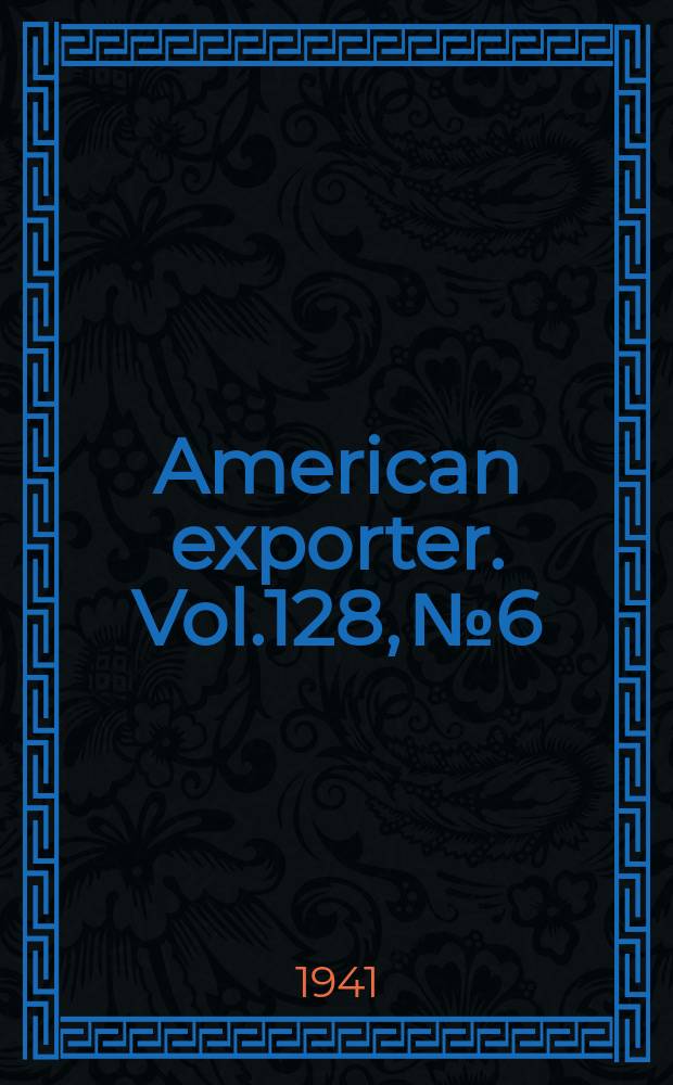 American exporter. Vol.128, №6