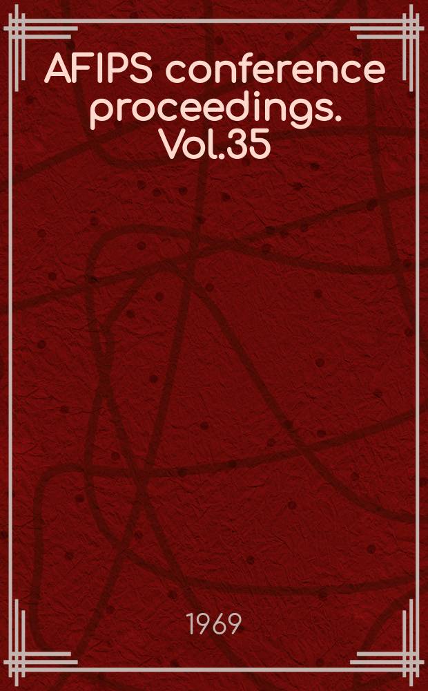 AFIPS conference proceedings. Vol.35 : Fall joint computer conference. Las Vegas (Nev.). 1969