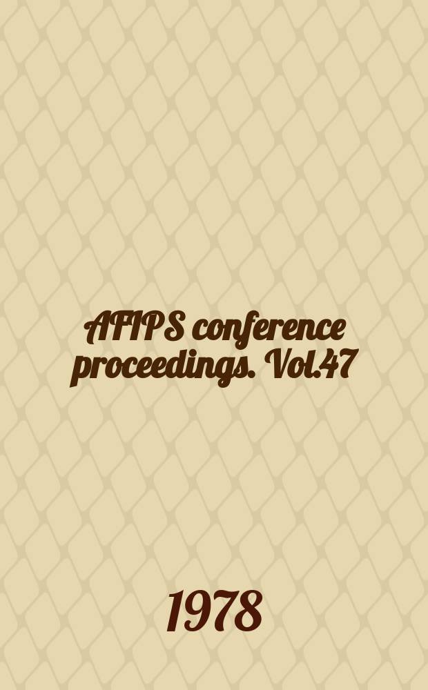 AFIPS conference proceedings. Vol.47 : National computer conference. New York. 1978