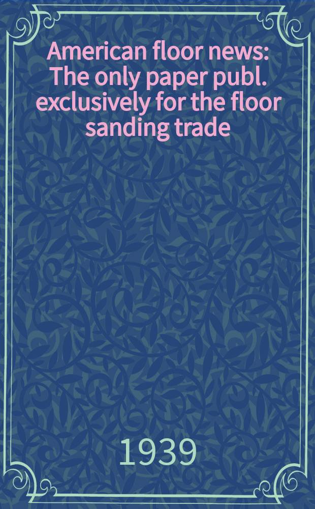 American floor news : The only paper publ. exclusively for the floor sanding trade