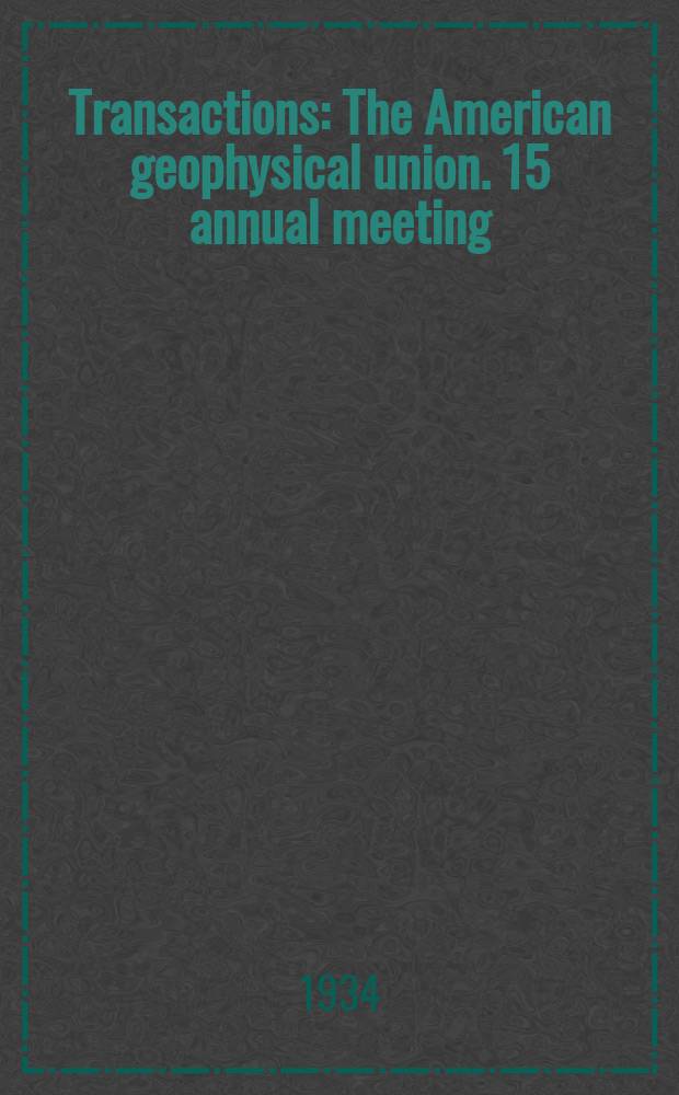 Transactions : [The] American geophysical union. 15 annual meeting : 1934
