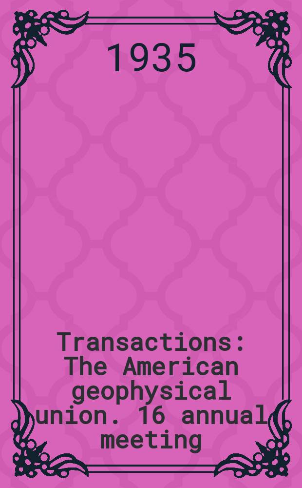 Transactions : [The] American geophysical union. 16 annual meeting : 1935