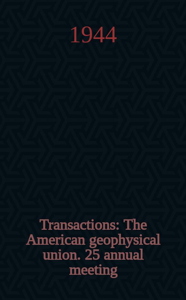 Transactions : [The] American geophysical union. 25 annual meeting : 1944