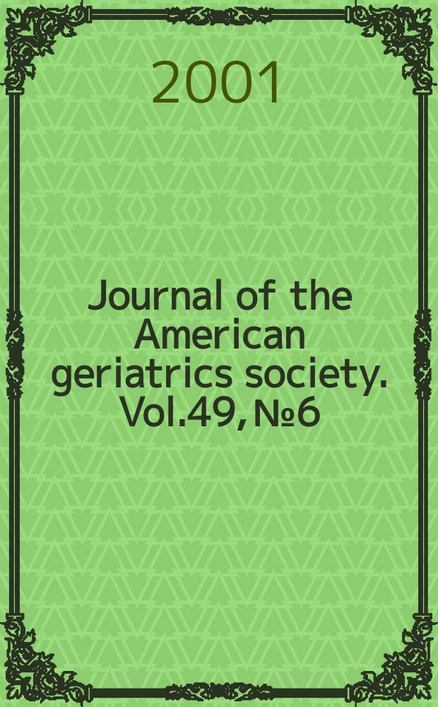 Journal of the American geriatrics society. Vol.49, №6