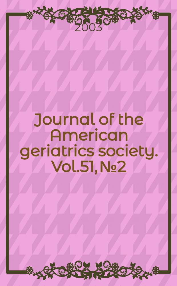 Journal of the American geriatrics society. Vol.51, №2