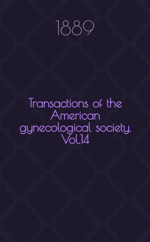 Transactions of the American gynecological society. Vol.14 : for the year 1889
