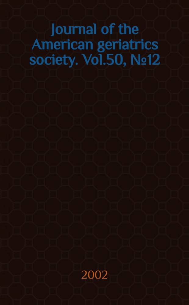 Journal of the American geriatrics society. Vol.50, №12