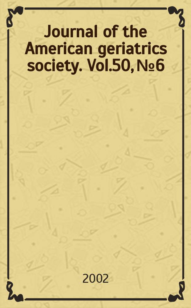 Journal of the American geriatrics society. Vol.50, №6