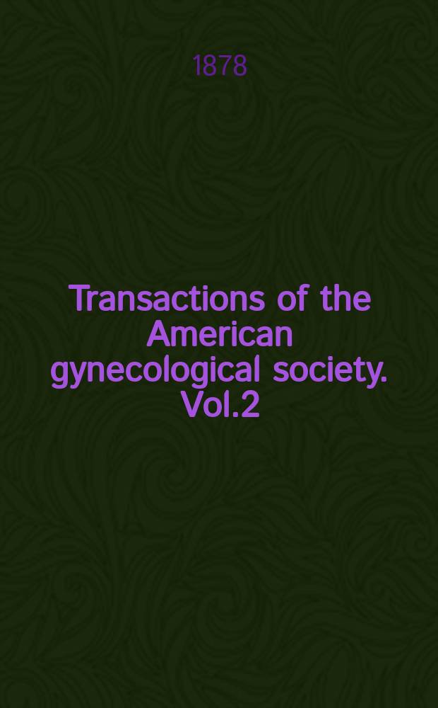Transactions of the American gynecological society. Vol.2 : for the year 1877