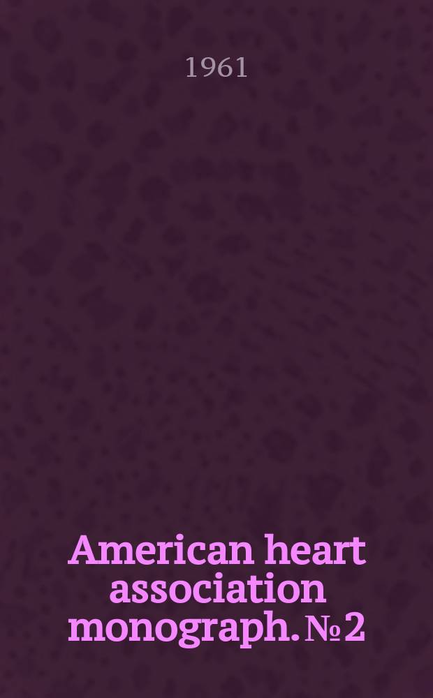 American heart association monograph. №2 : Symposium on coronary heart disease