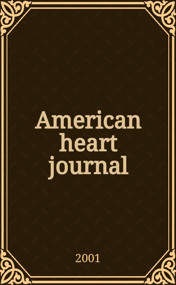 American heart journal : Publ. bi-monthly under the auditorial direction of the American heart association. Vol.141, №4