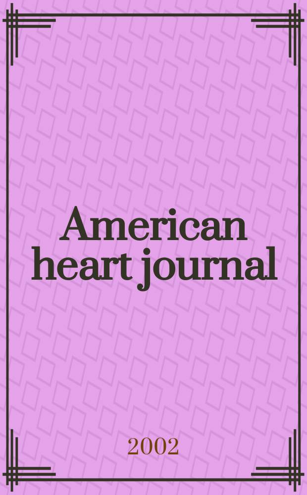 American heart journal : Publ. bi-monthly under the auditorial direction of the American heart association. Vol.143, №5