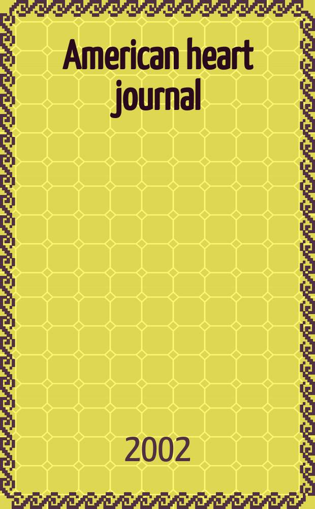 American heart journal : Publ. bi-monthly under the auditorial direction of the American heart association. Vol.144, №2