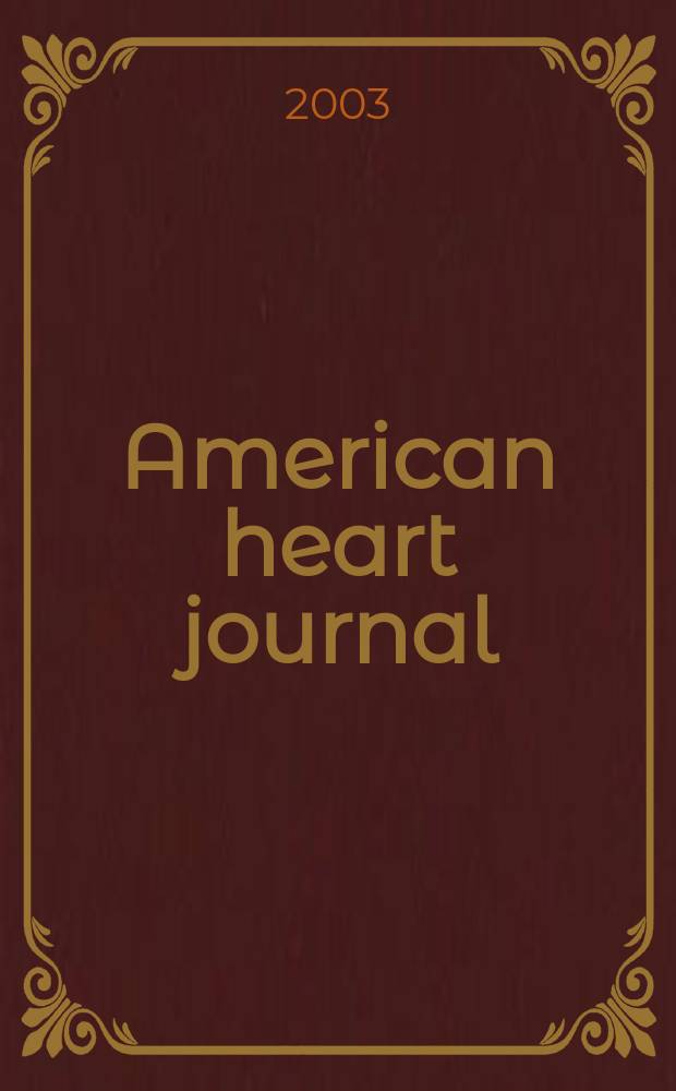 American heart journal : Publ. bi-monthly under the auditorial direction of the American heart association. Vol.145, №4