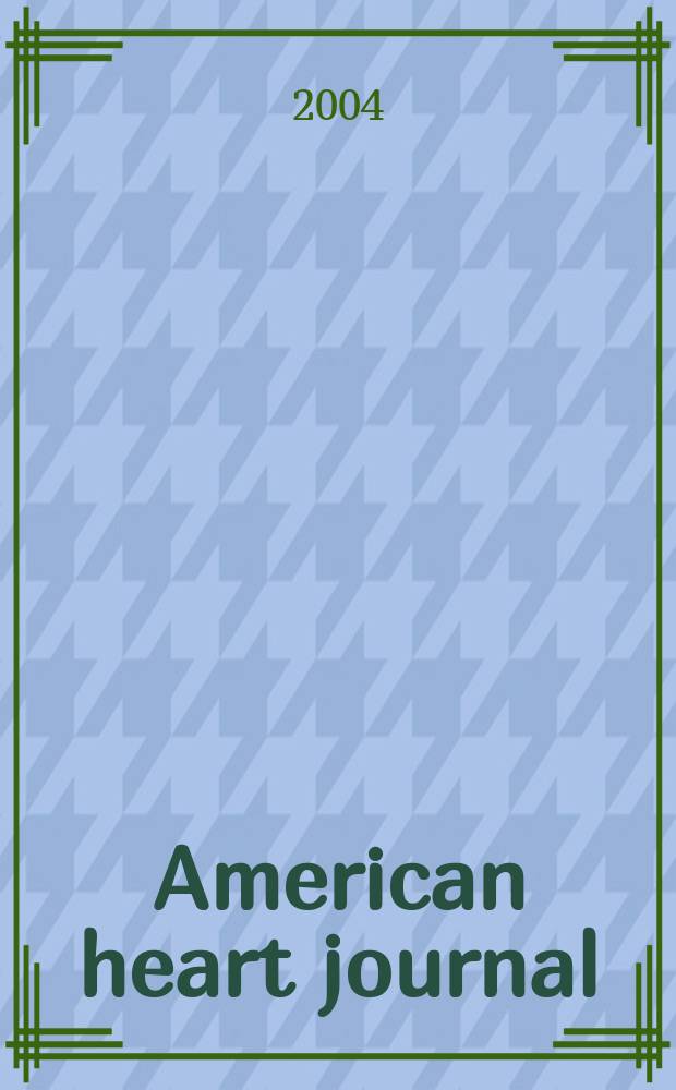 American heart journal : Publ. bi-monthly under the auditorial direction of the American heart association. Vol.147, №3