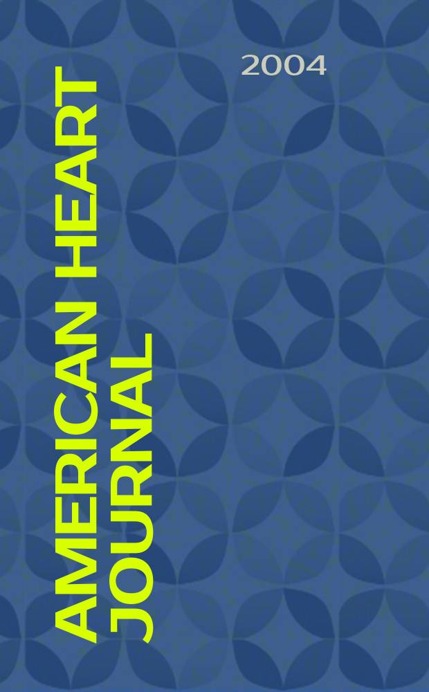 American heart journal : Publ. bi-monthly under the auditorial direction of the American heart association. Vol.147, №4