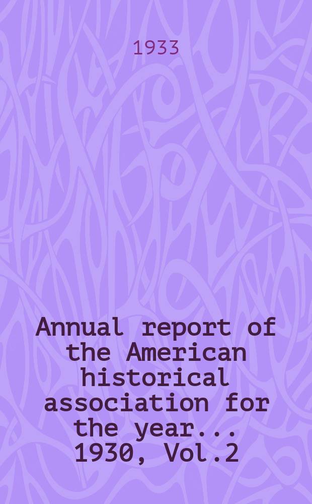 Annual report of the American historical association for the year... 1930, Vol.2 : Writings on American history 1930