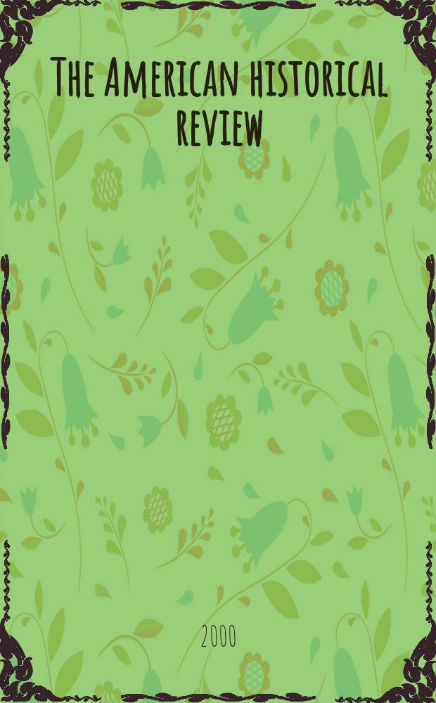 The American historical review : Board of editors. Vol.105, №2