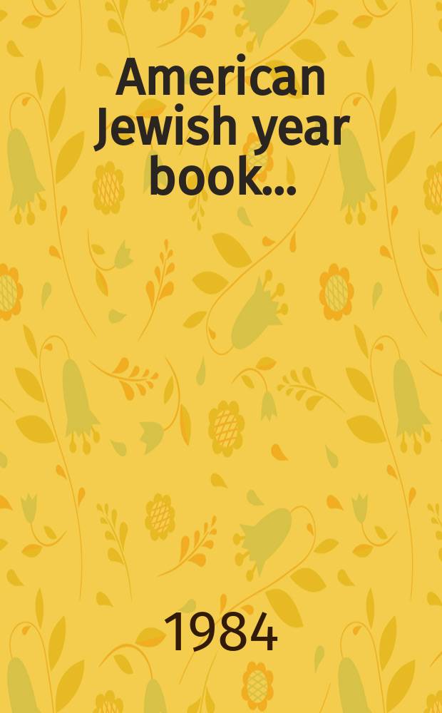 American Jewish year book.. : Prep. by the American Jewish committee. Vol.85 : 1985