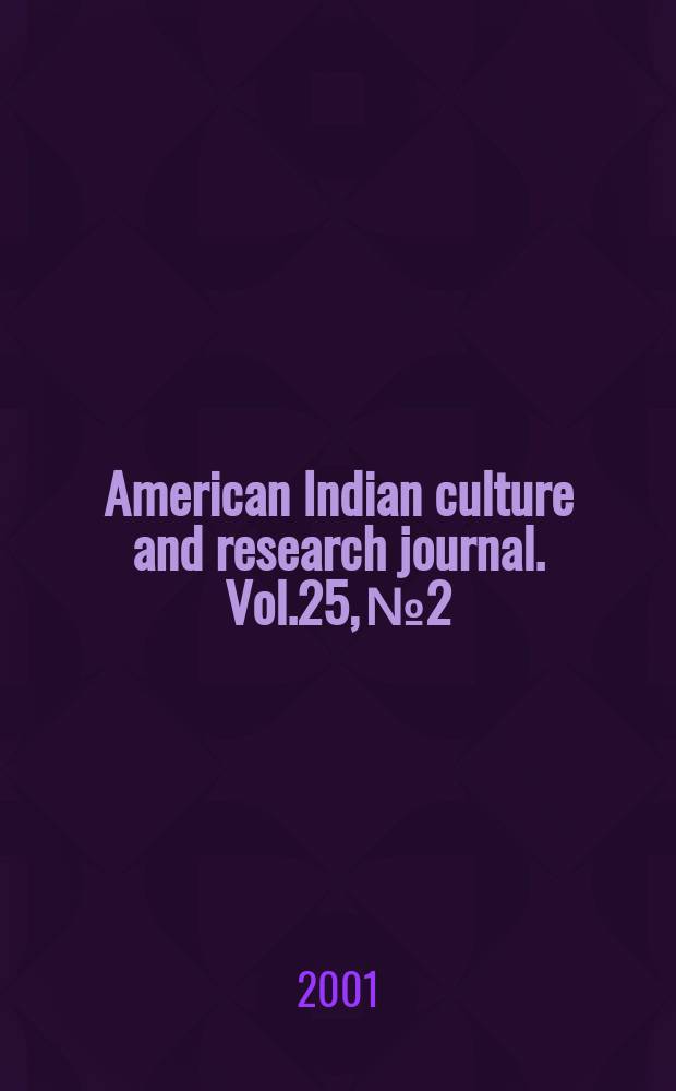 American Indian culture and research journal. Vol.25, №2