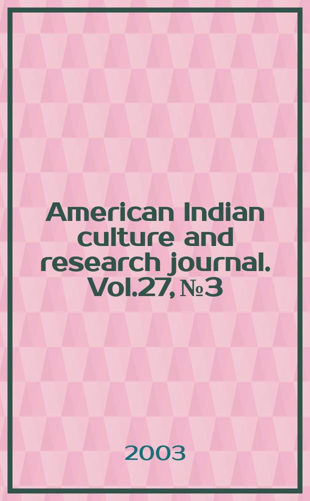 American Indian culture and research journal. Vol.27, №3