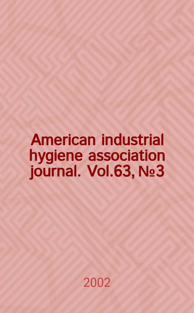 American industrial hygiene association journal. Vol.63, №3