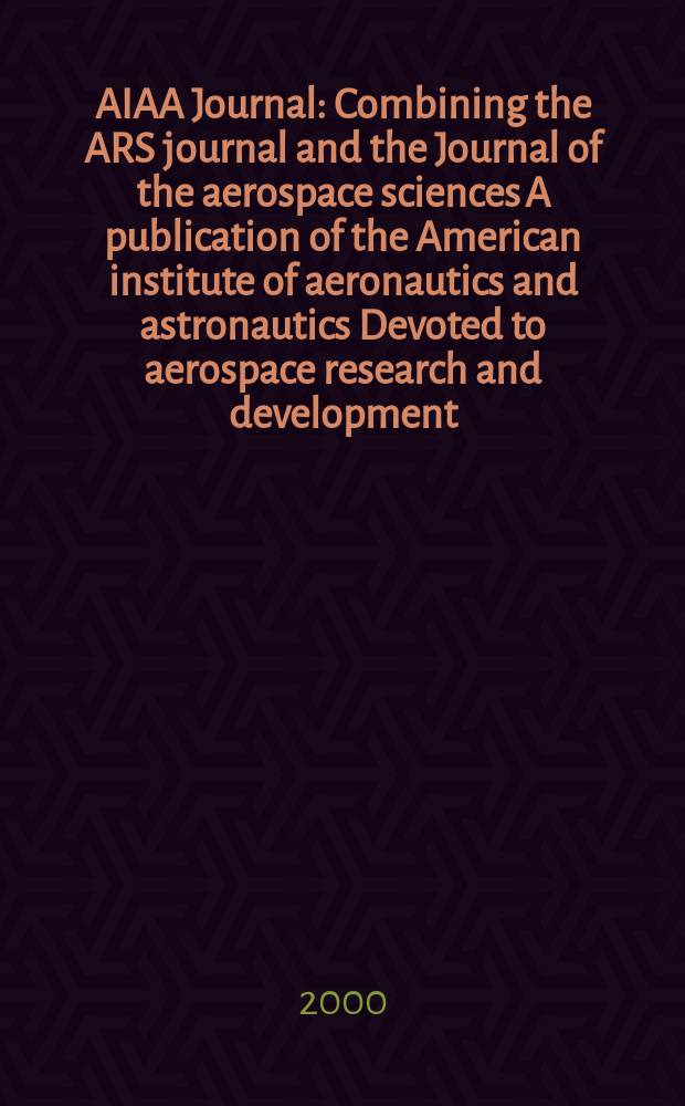 AIAA Journal : Combining the ARS journal and the Journal of the aerospace sciences A publication of the American institute of aeronautics and astronautics Devoted to aerospace research and development. Vol.38, №7