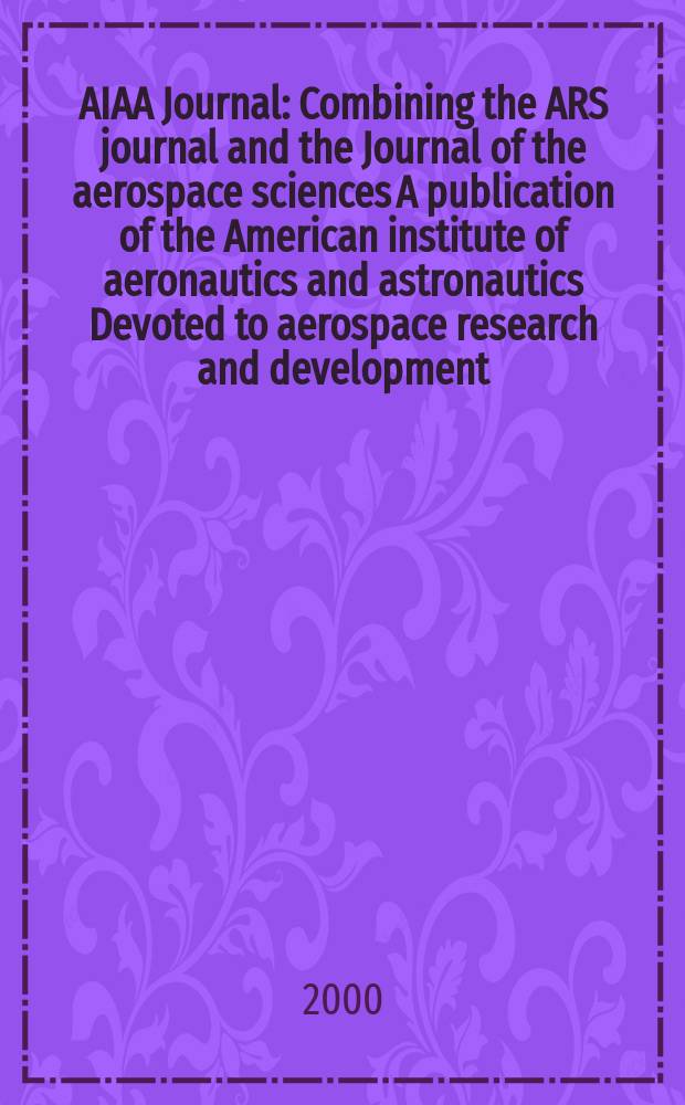 AIAA Journal : Combining the ARS journal and the Journal of the aerospace sciences A publication of the American institute of aeronautics and astronautics Devoted to aerospace research and development. Vol.38, №10