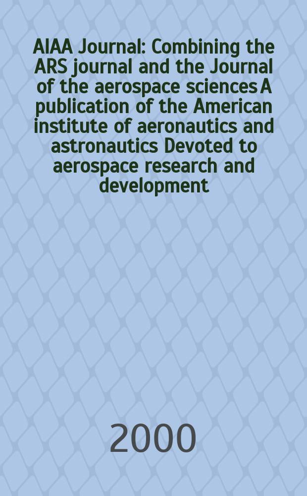 AIAA Journal : Combining the ARS journal and the Journal of the aerospace sciences A publication of the American institute of aeronautics and astronautics Devoted to aerospace research and development. Vol.38, №11
