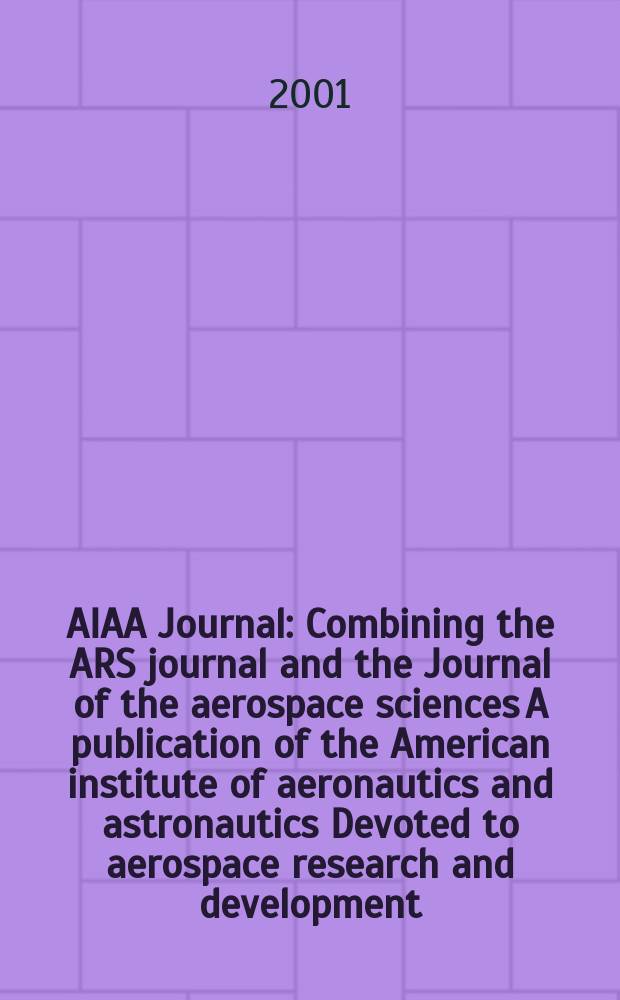 AIAA Journal : Combining the ARS journal and the Journal of the aerospace sciences A publication of the American institute of aeronautics and astronautics Devoted to aerospace research and development. Vol.39, №1