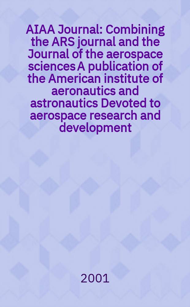 AIAA Journal : Combining the ARS journal and the Journal of the aerospace sciences A publication of the American institute of aeronautics and astronautics Devoted to aerospace research and development. Vol.39, №11