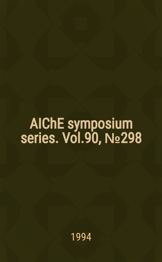 AIChE symposium series. Vol.90, №298 : Thermophysical properties for industrial process design