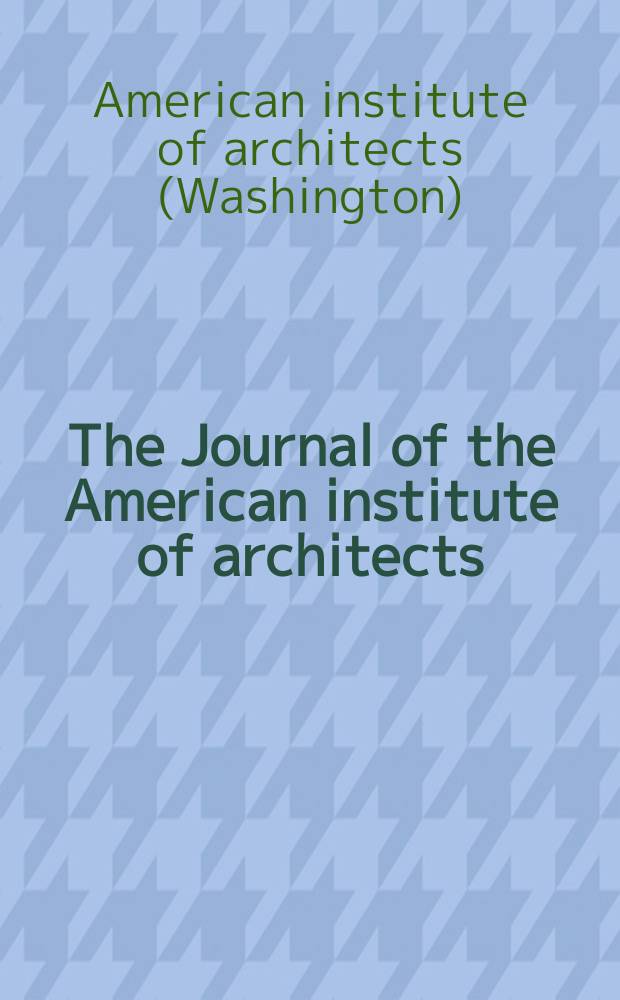 The Journal of the American institute of architects