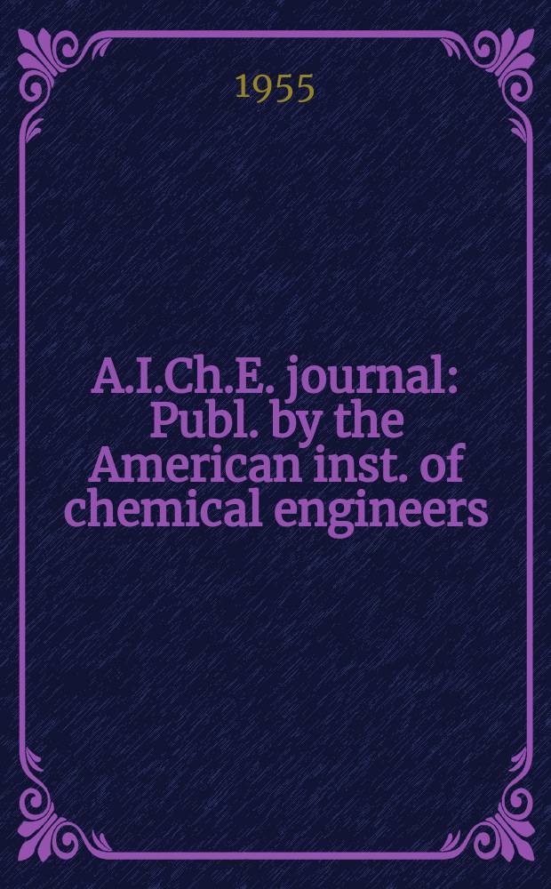 A.I.Ch.E. journal : Publ. by the American inst. of chemical engineers