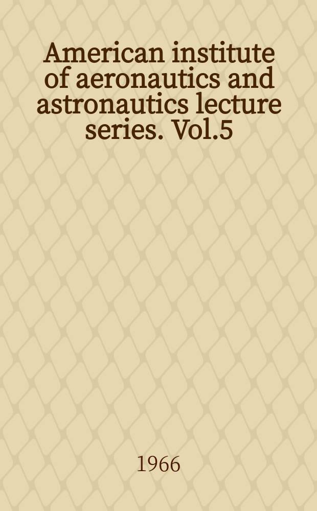 American institute of aeronautics and astronautics lecture series. Vol.5 : Cost effectiveness - principles and applications to aerospace systems