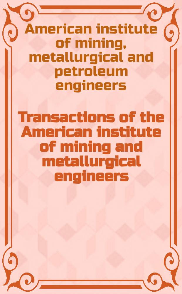 Transactions of the American institute of mining and metallurgical engineers (incorp.)