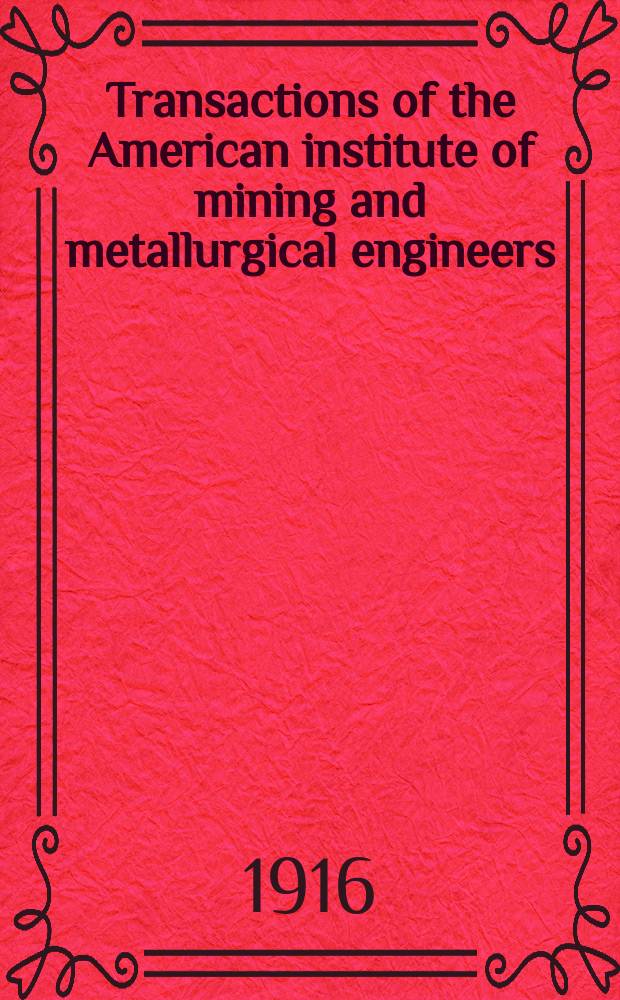 Transactions of the American institute of mining and metallurgical engineers (incorp.). Vol.53 : San Francisco meeting, Sept. 1915 and the New York meeting, Febr. 1916