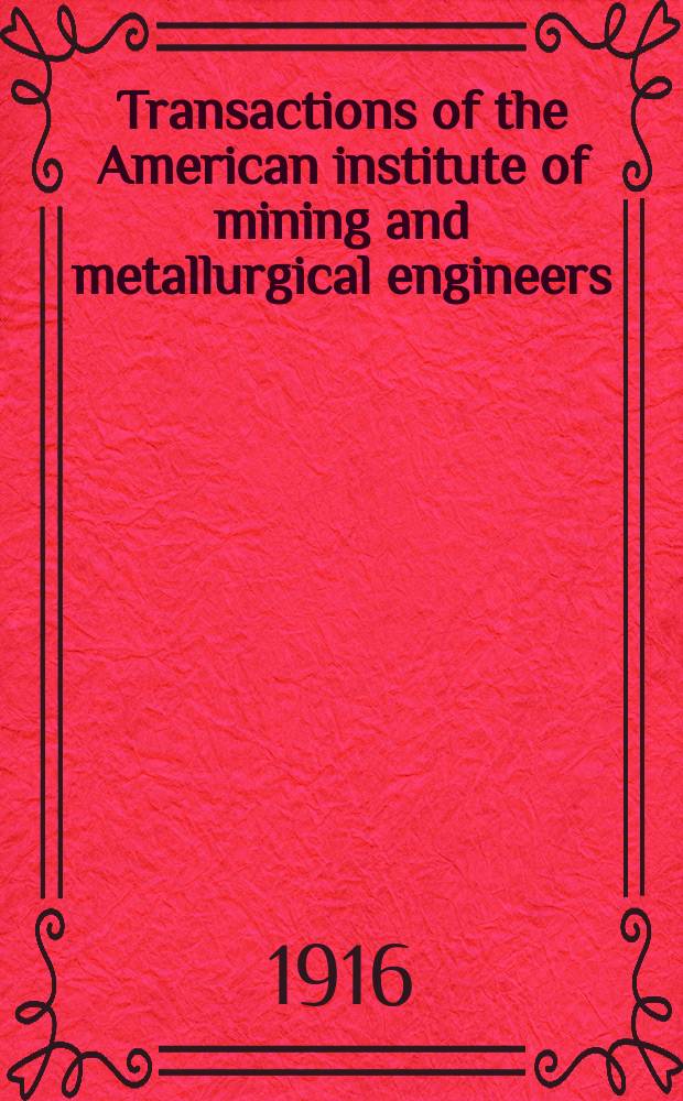 Transactions of the American institute of mining and metallurgical engineers (incorp.). Vol.53 : San Francisco meeting, Sept. 1915 and the New York meeting, Febr. 1916