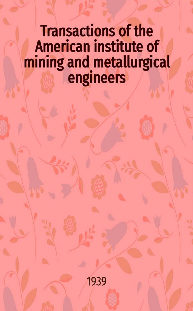 Transactions of the American institute of mining and metallurgical engineers (incorp.). Vol.135 : Iron and steel division