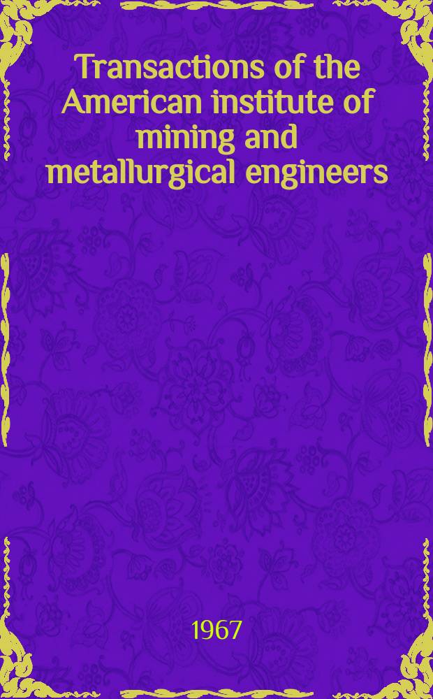 Transactions of the American institute of mining and metallurgical engineers (incorp.). Vol.239 : (Transactions of the Metallurgical society of AIME)