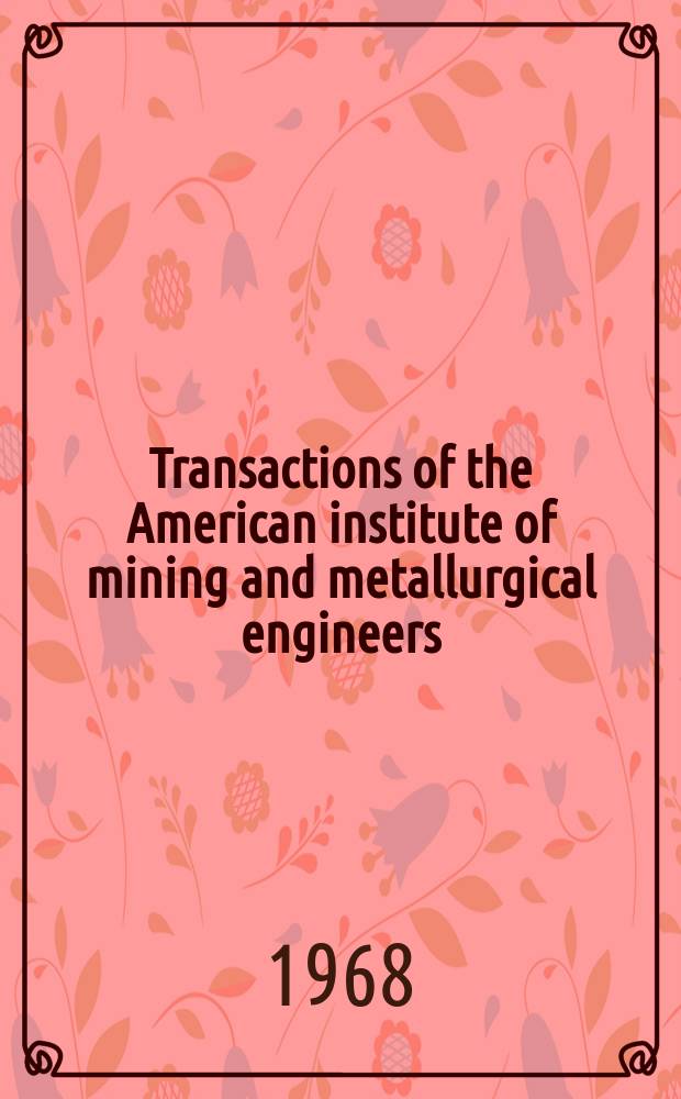 Transactions of the American institute of mining and metallurgical engineers (incorp.). Vol.242 : (Transactions of the Metallurgical society of AIME)